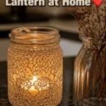 Easy How to Make Lace Mason Jar Lantern at Home